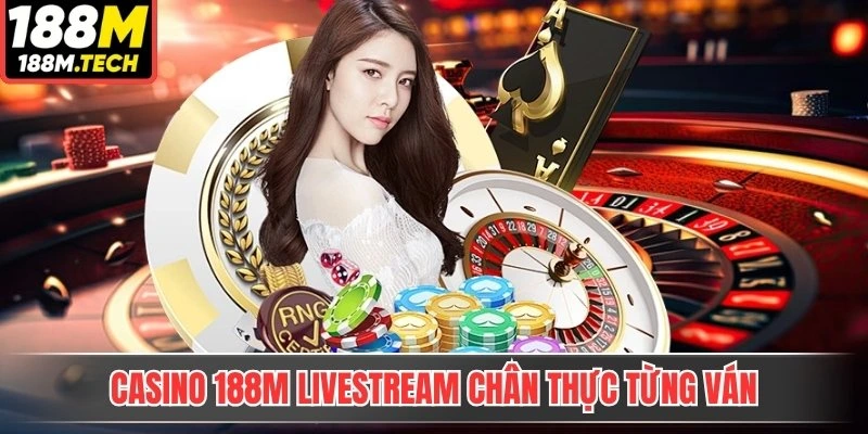 Casino 188M livestream chân thực từng ván
