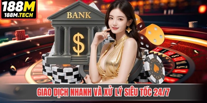 Giao dịch nhanh và xử lý siêu tốc 24/7