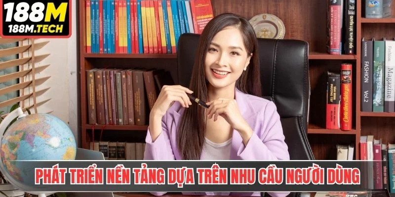 Phát triển nền tảng dựa trên nhu cầu người dùng
