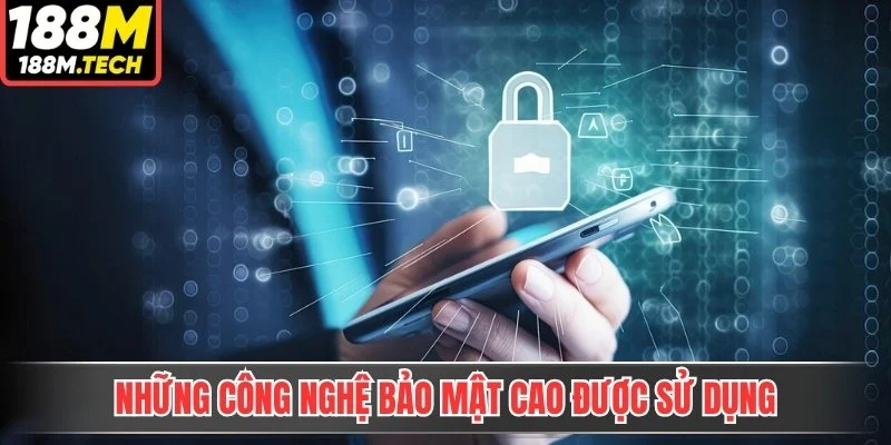 Những công nghệ bảo mật cao được sử dụng